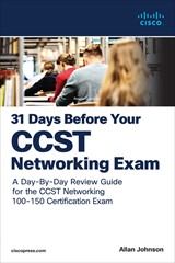 31 Days Before Your CCST Networking Exam: A Day-By-Day Review Guide for the CCST-Networking Certification Exam